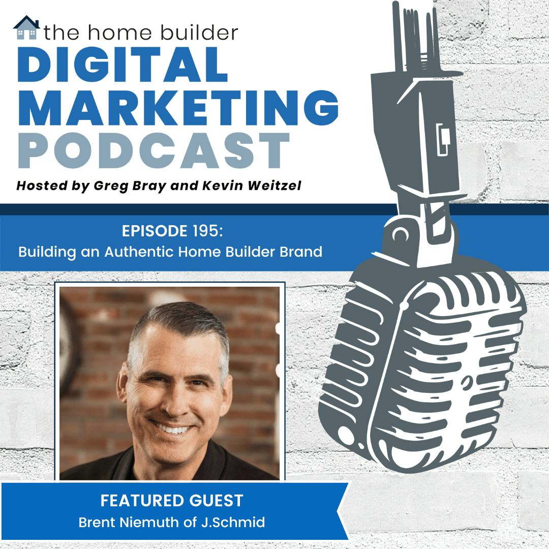 Brent Niemuth of J.Schmid joins the Home Builder Digital Marketing Podcast to discuss building an authentic home builder brand.