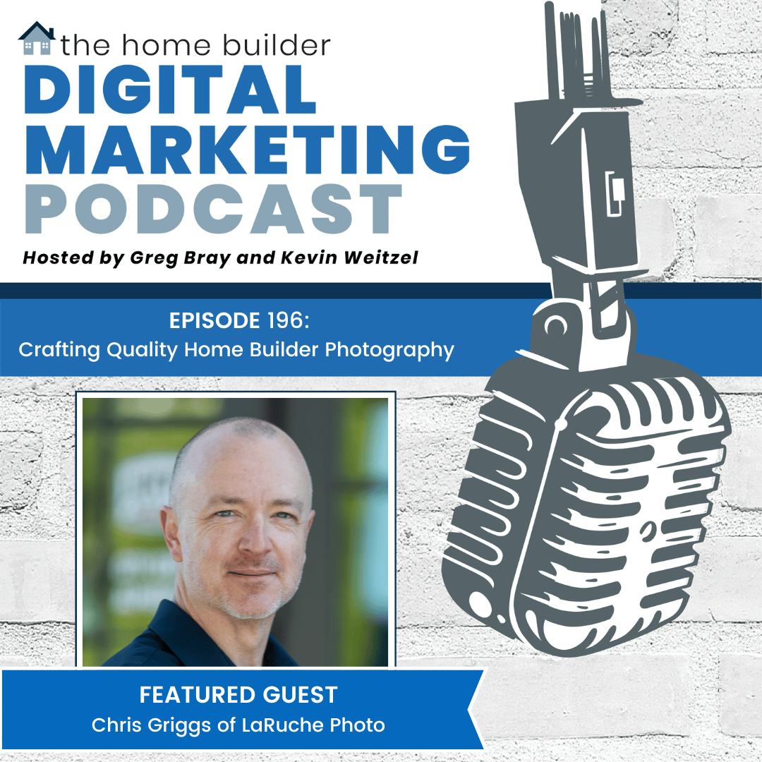 Chris Griggs of LaRuche Photo joins the Home Builder Digital Marketing Podcast to discuss crafting quality home builder photography.