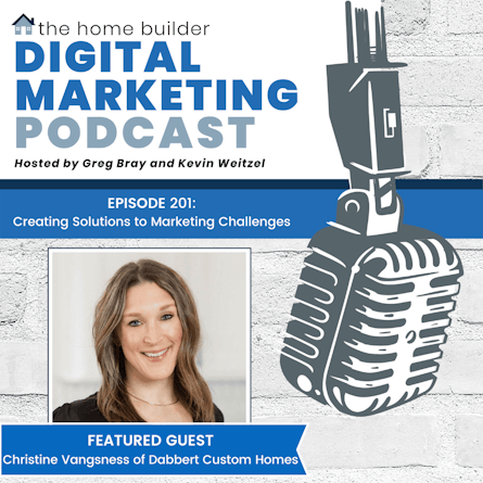 Christine Vangsness of Dabbert Custom Homes joins the Home Builder Digital Marketing Podcast to discuss creating solutions to digital marketing challenges.