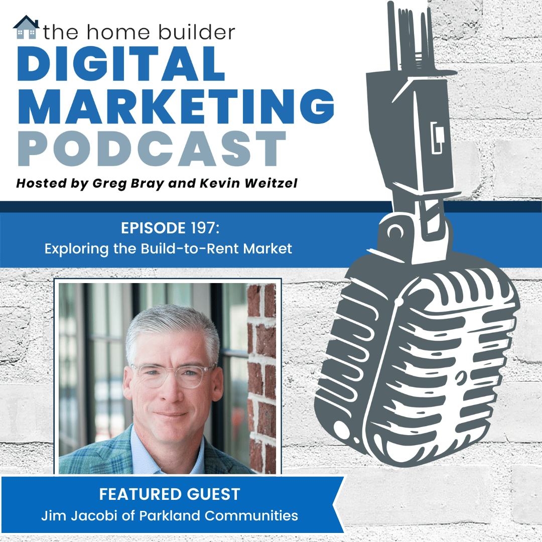 Jim Jacobi of Parkland Communities and Parkland Residential joins the Home Builder Digital Marketing Podcast to discuss possibilities within the build-to-rent market.