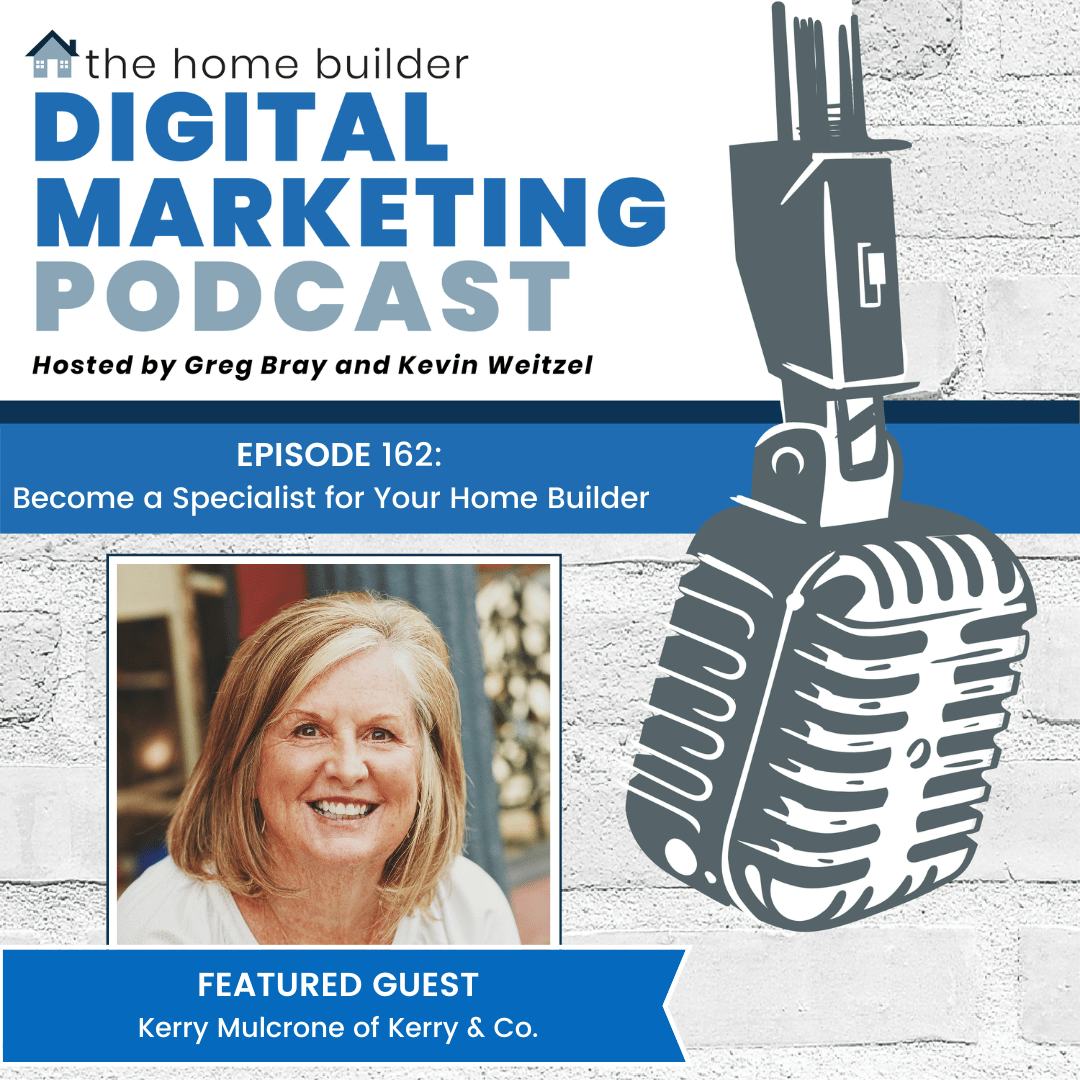 Kerry Mulcrone | The Home Builder Digital Marketing Podcast