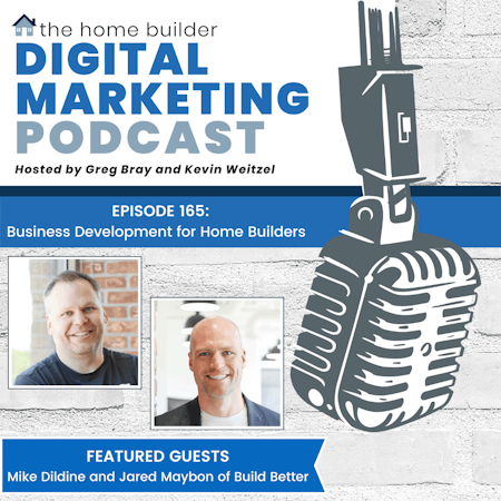 Business Development for Home Builders - Mike Dildine and Jared Maybon