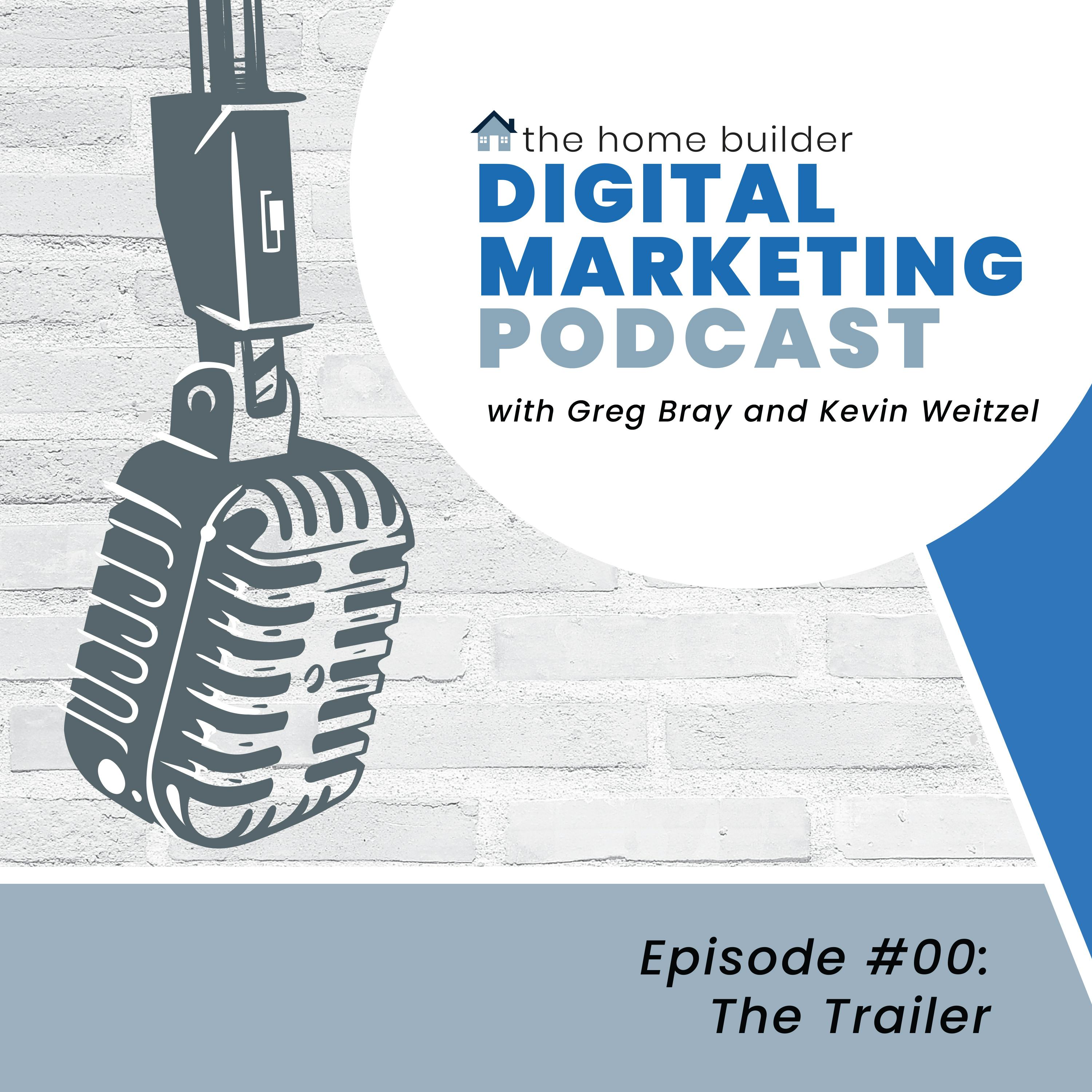 Home Builder Digital Marketing Podcast Episode 00 - The Trailer